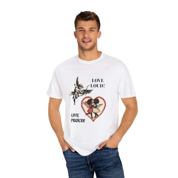 Love Loud Unisex Garment-Dyed T-shirt, Pride Apparel, LGBTQ+ Fashion, Casual Wear, Unique Gift, Everyday Comfort - Image 4