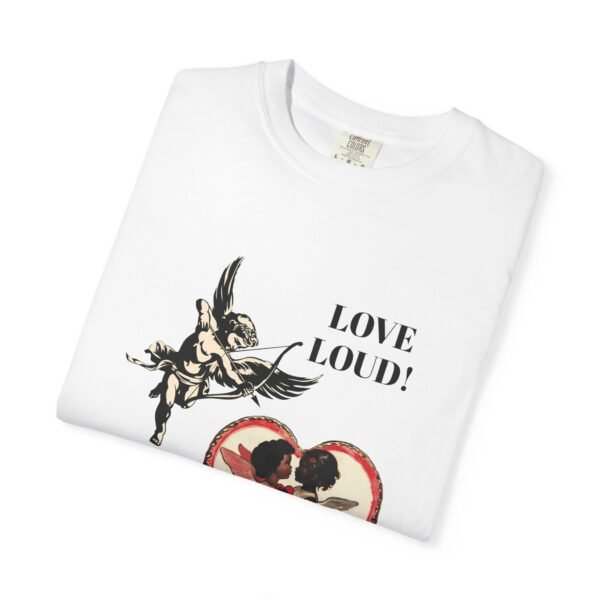 Love Loud Unisex Garment-Dyed T-shirt, Pride Apparel, LGBTQ+ Fashion, Casual Wear, Unique Gift, Everyday Comfort - Image 3