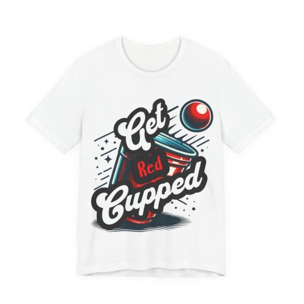 Get Red Cupped Party Tee, Casual Game Shirt, Gift for Friends, College Apparel, Fun Party T-Shirt, Sports Event Outfit, LGBTQIA - Image 17