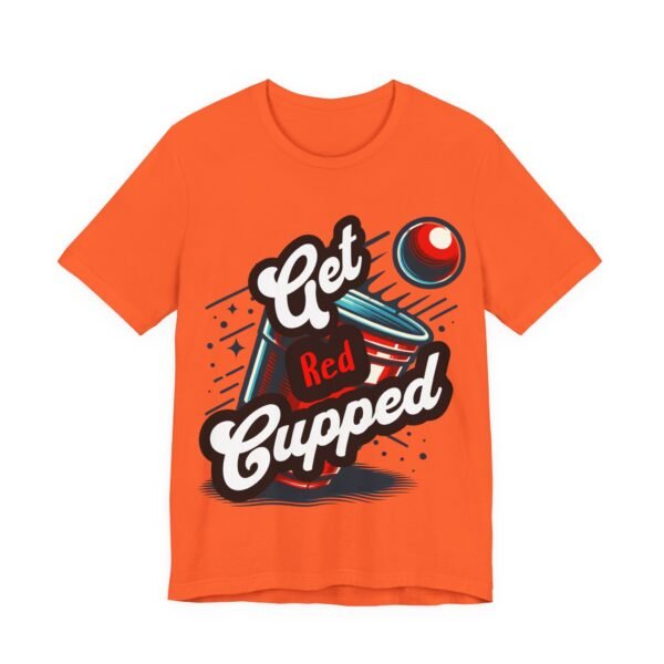 Get Red Cupped Party Tee, Casual Game Shirt, Gift for Friends, College Apparel, Fun Party T-Shirt, Sports Event Outfit, LGBTQIA - Image 21