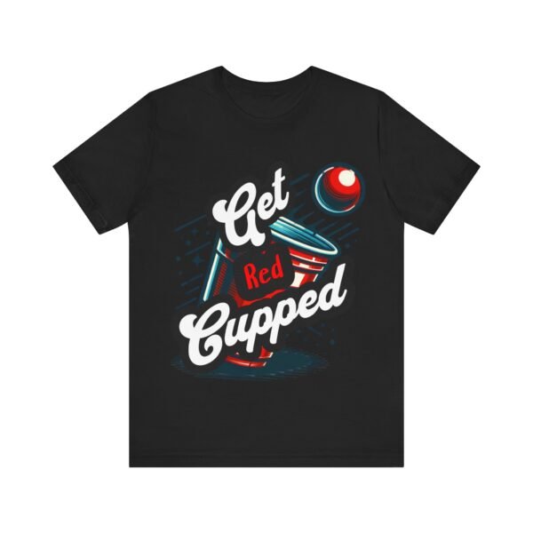 Get Red Cupped Party Tee, Casual Game Shirt, Gift for Friends, College Apparel, Fun Party T-Shirt, Sports Event Outfit, LGBTQIA