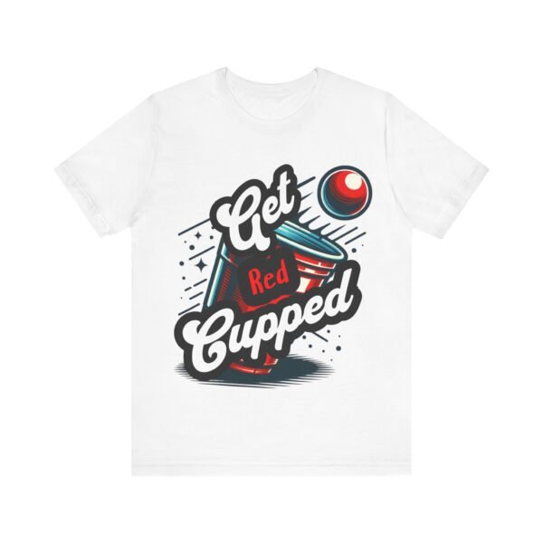 Get Red Cupped Party Tee, Casual Game Shirt, Gift for Friends, College Apparel, Fun Party T-Shirt, Sports Event Outfit, LGBTQIA - Image 15