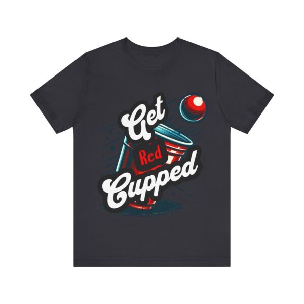 Get Red Cupped Party Tee, Casual Game Shirt, Gift for Friends, College Apparel, Fun Party T-Shirt, Sports Event Outfit, LGBTQIA - Image 3