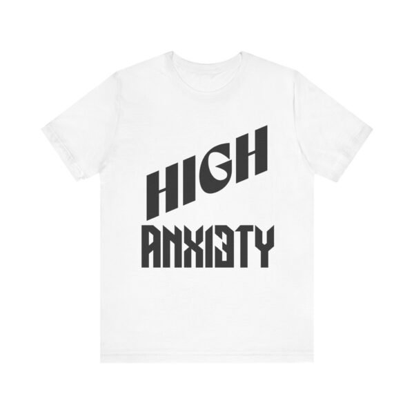 High Anxiety Unisex Tee, Casual Wear, Mental Health Awareness, Gift for Friends, Motivational Apparel, Everyday Comfort